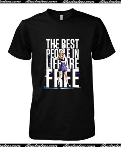 The Best Pople In Liffare Free T-Shirt