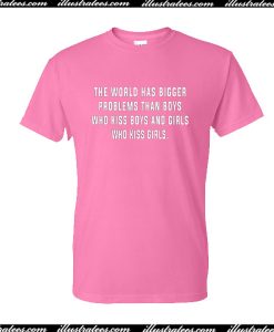 The World Has Bigger Problems T-Shirt