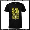 We Are Never Ever Ever Getting Back Toghether T-Shirt
