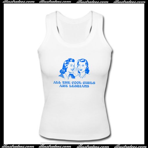 All The Cool Girls Are Lesbians Tank Top