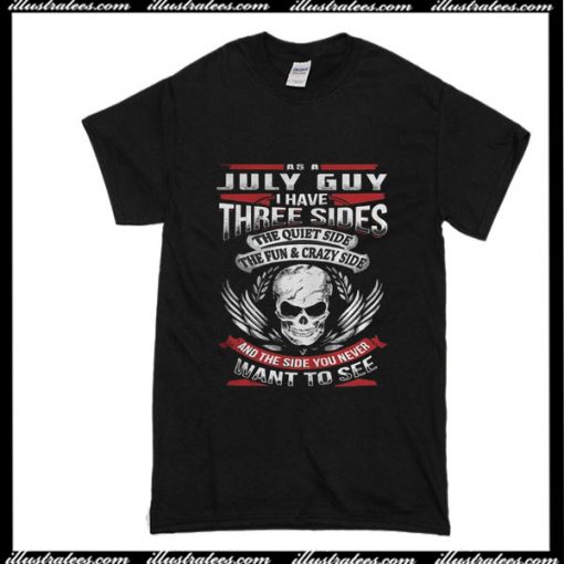 As A July Guy I Have Three Sides T-Shirt