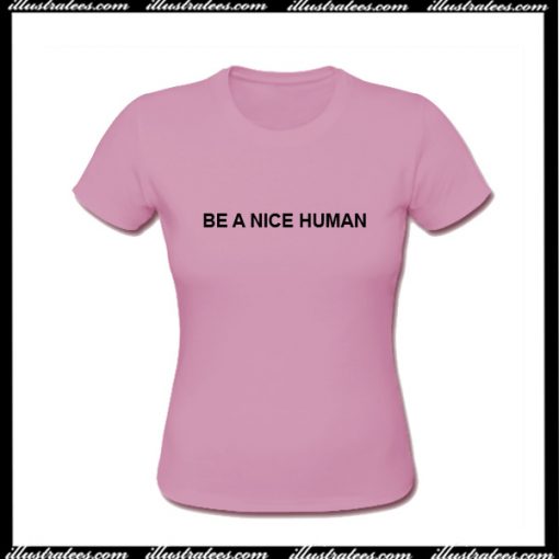 Be A Nice Human T-Shirt