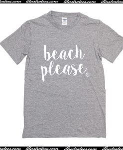 Beach Please T-Shirt