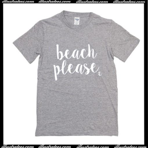 Beach Please T-Shirt