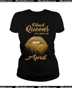 Black Queens Are Born In April T-Shirt