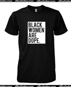 Black Women Are Dope T-Shirt