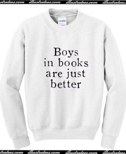 Boys In Books Are Just Better Sweatshirt