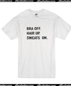 Bra Off Hair Up Sweats On T-Shirt