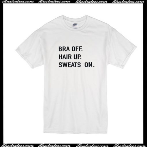 Bra Off Hair Up Sweats On T-Shirt