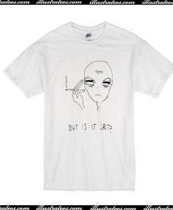 But Is it Art Smoke Alien T-Shirt