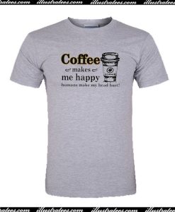 Coffee Makes Me Happy T-Shirt