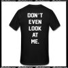 Don't Even Look At Me T-Shirt Back