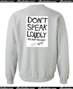 Don't Speak Loudly Sweatshirt Back
