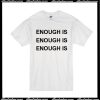 Enough Is T-Shirt