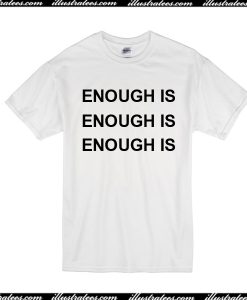 Enough Is T-Shirt