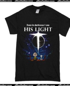 Even In Darkness I See His Light T-Shirt