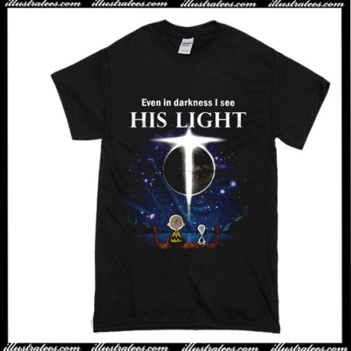 Even In Darkness I See His Light T-Shirt