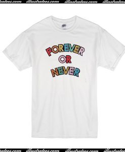 Forever Or Never T-Shirt