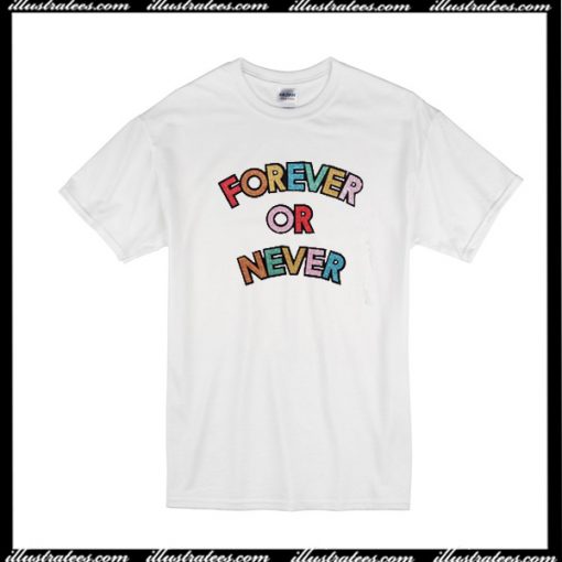 Forever Or Never T-Shirt