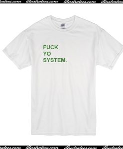 Fuck Yo System T-Shirt