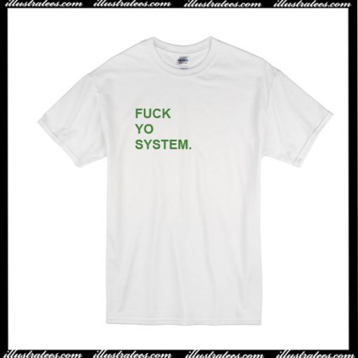 Fuck Yo System T-Shirt