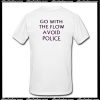 Go With The Flow Avoid Police T-Shirt Back