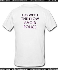 Go With The Flow Avoid Police T-Shirt Back