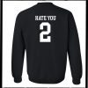 Hate You 2 Sweatshirt Back