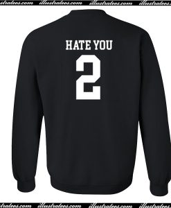 Hate You 2 Sweatshirt Back