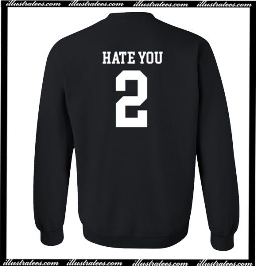 Hate You 2 Sweatshirt Back