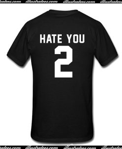 Hate You 2 T-Shirt Back