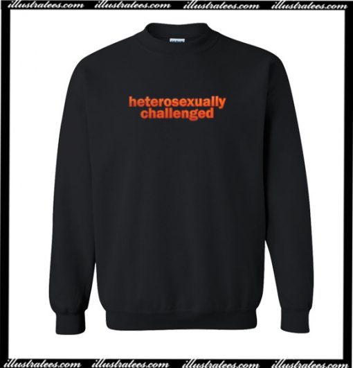 Heterosexually Challenged Sweatshirt