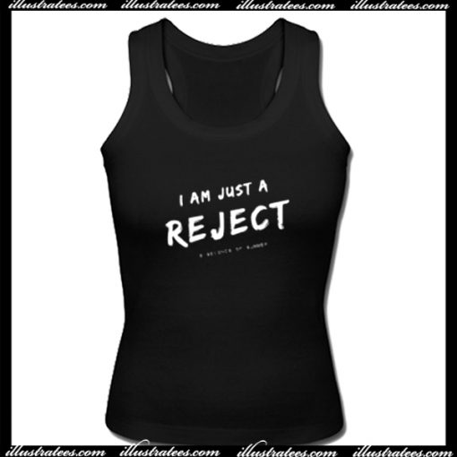 I Am Just A Reject Tank Top