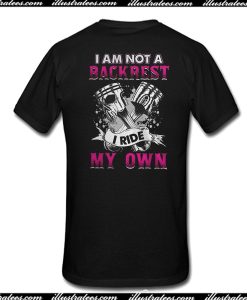 I Am Not A Backrest I Ride My Own T-Shirt