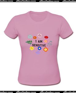 I Am Sensitive T-Shirt