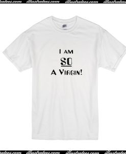 I Am So A Virgin T-Shirt