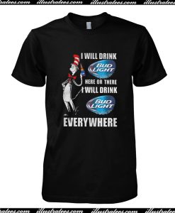 I Will Drink Bud Light T-Shirt