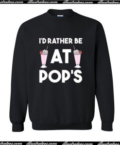 I'd Rather Be At Pop's Sweatshirt