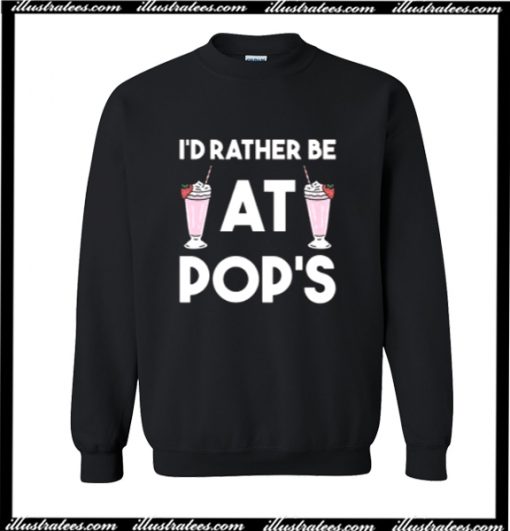 I'd Rather Be At Pop's Sweatshirt