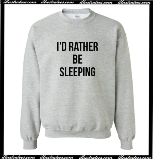 I'd Rather Be Sleeping Sweatshirt