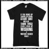 If You Woke Up Thinking You Wanna Start Shit With Me T-Shirt