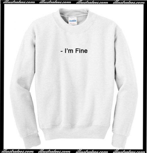 I'm Fine Sweatshirt