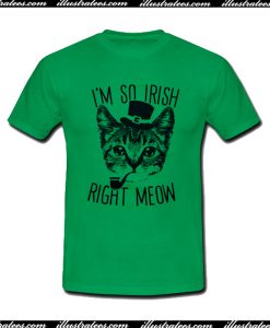 I'm So Irish Right Meow T-Shirt