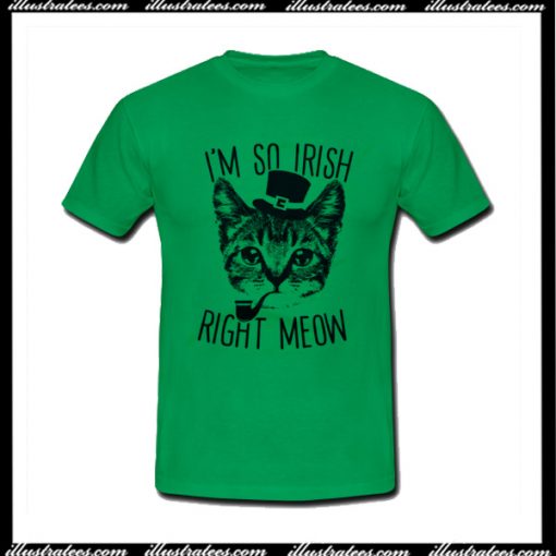 I'm So Irish Right Meow T-Shirt