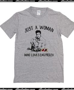 Just A Woman Who Loves Elvis Presley T-Shirt