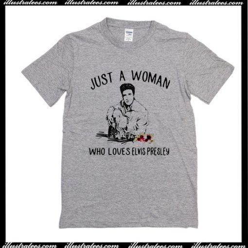 Just A Woman Who Loves Elvis Presley T-Shirt