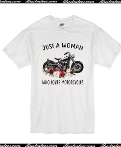 Just A Woman Who Loves Motorcycles T-Shirt