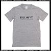 Killin It T-Shirt