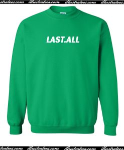 Last All Sweatshirt