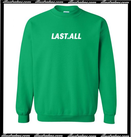 Last All Sweatshirt